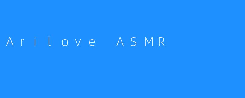 Arilove ASMR